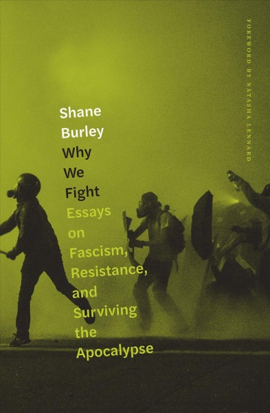Why We Fight : Essays on Fascism, Resistance, and Surviving the Apocalypse.