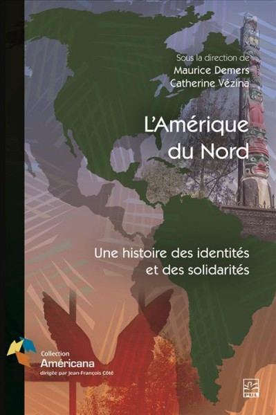 L'Amérique du Nord : une histoire des identités et des solidarités / sous la coordination de Maurice Demers et Catherine Vézina.