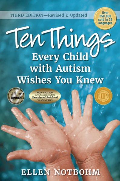 Ten things every child with autism wishes you knew / Ellen Notbohm.