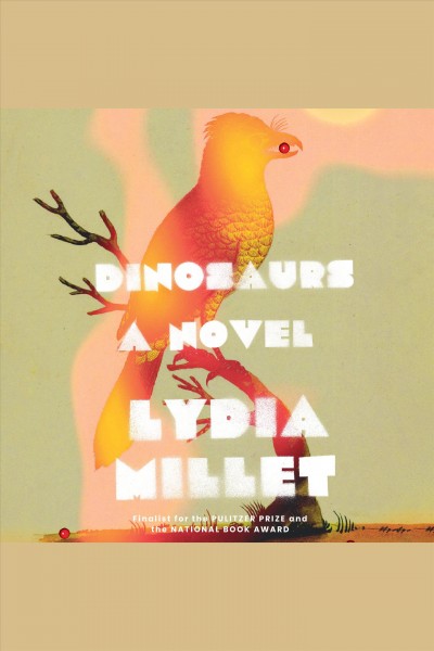 Dinosaurs : a novel [electronic resource] / Lydia Millet.