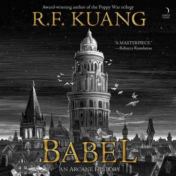 Babel : or the necessity of violence : an arcane history of the Oxford translators' revolution / R.F. Kuang.