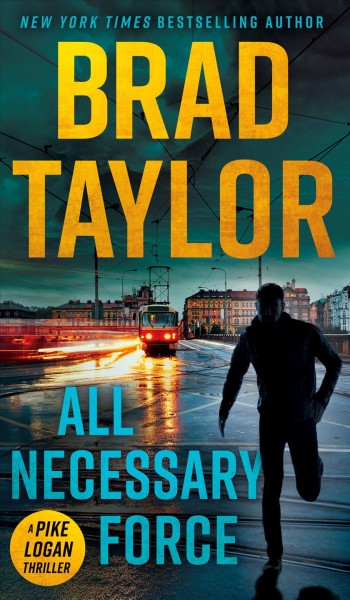 All necessary force / Brad Taylor.