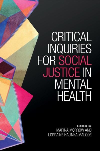 Critical Inquiries for Social Justice in Mental Health / ed. by Marina Morrow, Lorraine Malcoe.