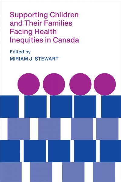 Supporting Children and their Families Facing Health Inequities in Canada / ed. by Miriam J. Stewart.