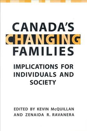 Canada's Changing Families : Implications for Individuals and Society / ed. by Kevin McQuillan, Zenaida R Ravanera.