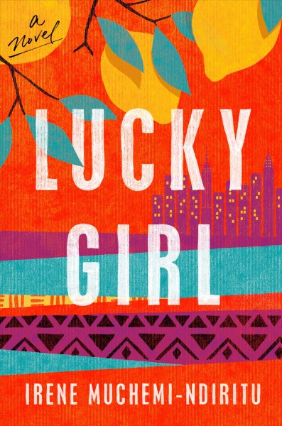 Lucky girl : a novel / Irene Muchemi-Ndiritu.