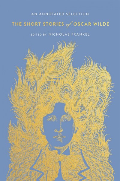 The Short Stories of Oscar Wilde : an Annotated Selection / [Oscar Wilde] ; edited by Nicholas Frankel