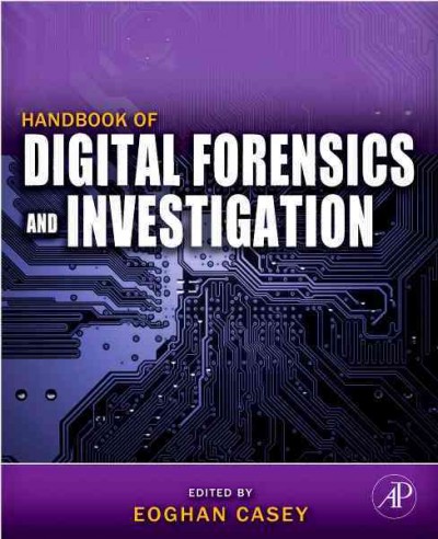 Handbook of digital forensics and investigation / edited by Eoghan Casey ; with contributions from Cory Altheide [and others].