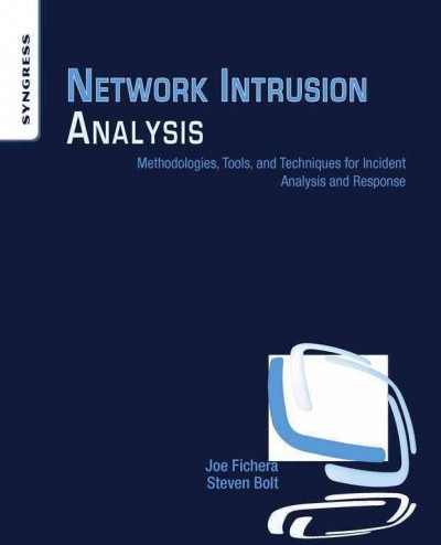 Network intrusion analysis : methodologies, tools, and techniques for incident analysis and response / Joe Fichera, Steven Bolt.