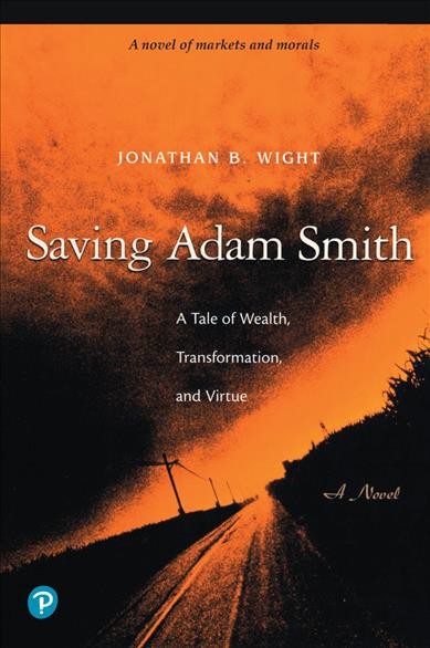 Saving Adam Smith: A Tale of Wealth, Transformation, and Virtue / Wight, Jonathan.