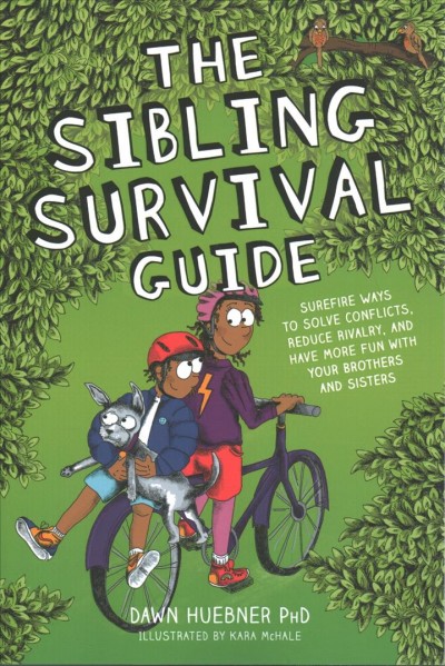 The sibling survival guide : surefire ways to solve conflicts, reduce rivalry, and have more fun with your brothers and sisters / Dawn Huebner ; illustrated by Kara McHale.