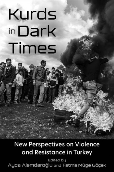 Kurds in dark times : new perspectives on race, ethnicity, violence, and resistance / [edited by] Ay&#xFFFD;ca Alemdaro&#xFFFD;glu and Fatma M&#xFFFD;uge G&#xFFFD;o&#xFFFD;cek.