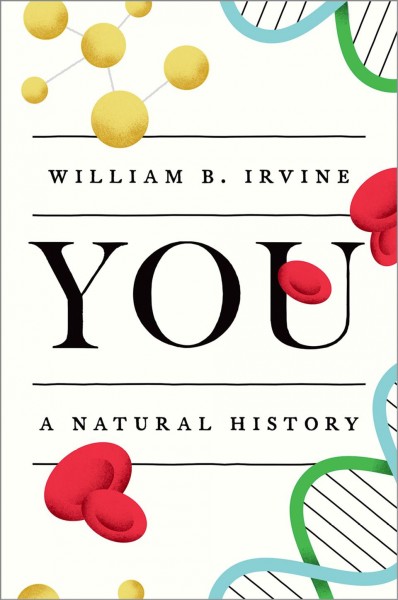 You : a natural history / William B. Irvine.