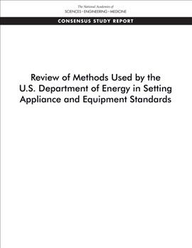 Review of methods used by the U.S. Department of Energy in setting appliance and equipment standards / Committee on Review of Methods for Setting Building and Equipment Performance Standards Board on Infrastructure and the Constructed Environment Division on Engineering and Physical Sciences.