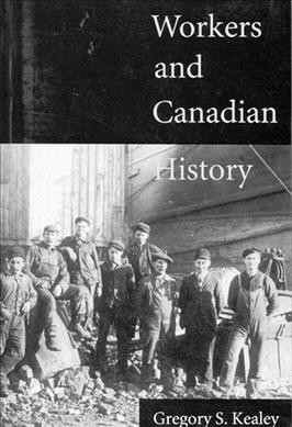 Workers and Canadian history [electronic resource] / Gregory S. Kealey.