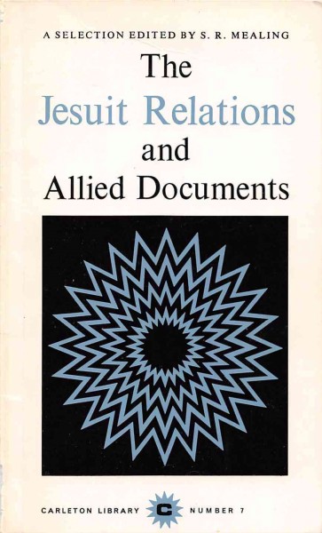 The Jesuit relations and allied documents [electronic resource] : a selection / S.R. Mealing, editor.