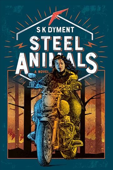 Steel animals : a novel / S.K. Dyment.