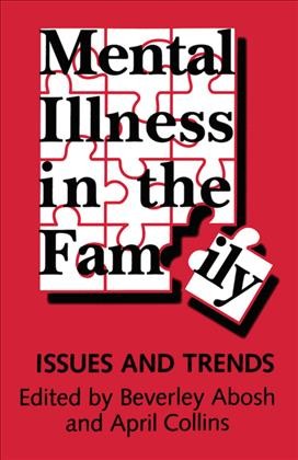 Mental illness in the family [electronic resource] : issues and trends / edited by Beverley Abosh and April Collins.