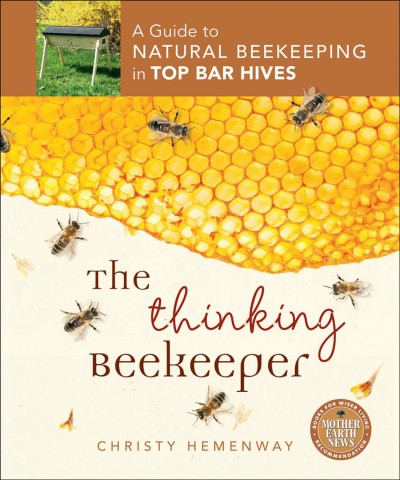 The thinking beekeeper [electronic resource] : a guide to natural beekeeping in top bar hives / Christy Hemenway.