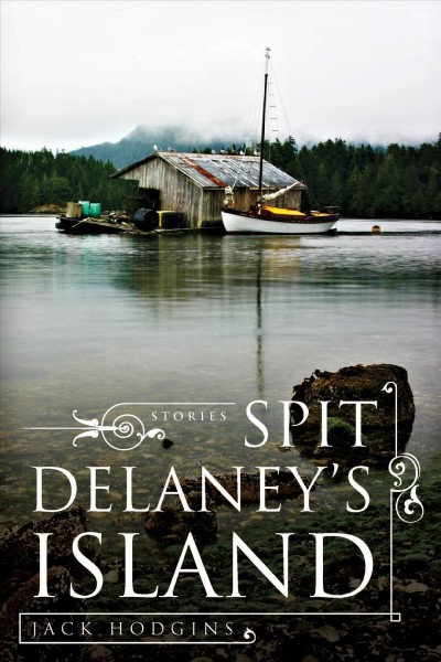 Spit Delaney's island [electronic resource] : selected stories / by Jack Hodgins.