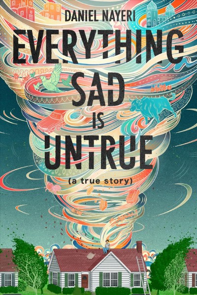 Everything sad is untrue [electronic resource]. Daniel Nayeri.