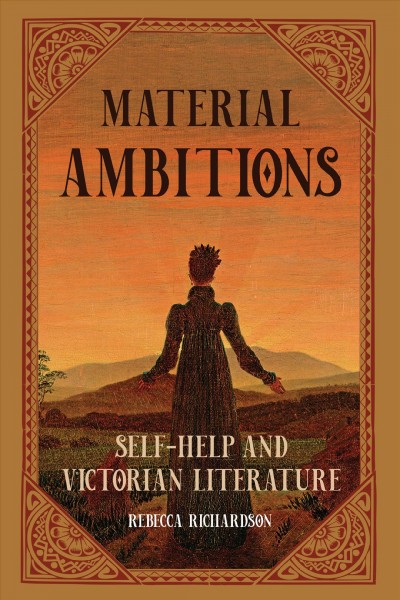 Material ambitions : self-help and Victorian literature / Rebecca Richardson.