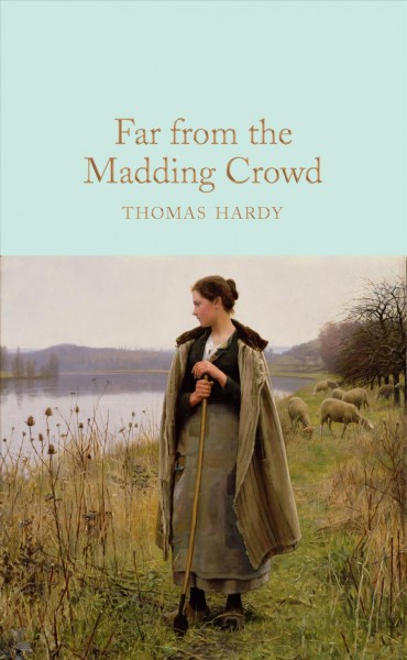 Far from the madding crowd / Thomas Hardy ; with original illustrations by Helen Allingham ; with an introduction by Mark Ford.