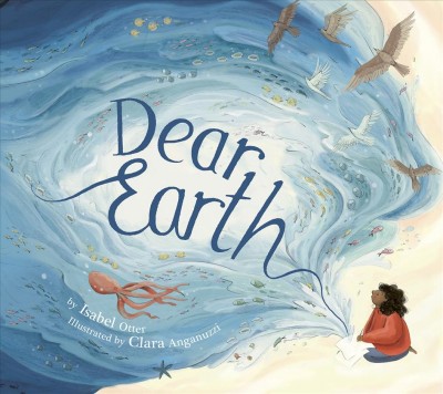 Dear Earth / by Isabel Otter ; illustrated by Clara Anganuzzi.