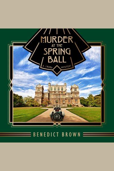 Murder at the spring ball : a 1920s mystery [electronic resource] / Benedict Brown.