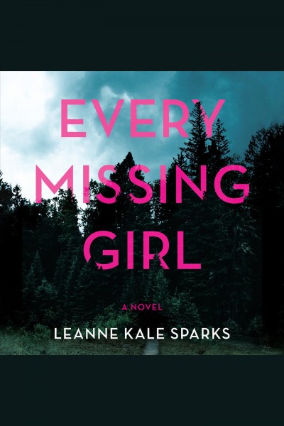 Every Missing Girl [electronic resource] / Leanne Kale Sparks.