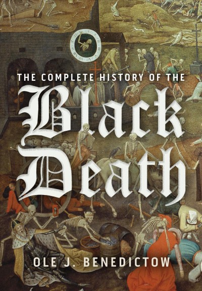 The complete history of the Black Death [electronic resource] / Ole J. Benedictow.
