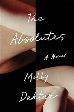 The absolutes : a novel / Molly Dektar.