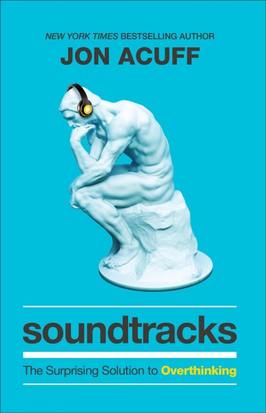 Soundtracks : the surprising solution to overthinking / Jon Acuff.