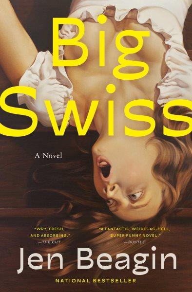 Big swiss: a novel [electronic resource] / Jen Beagin.