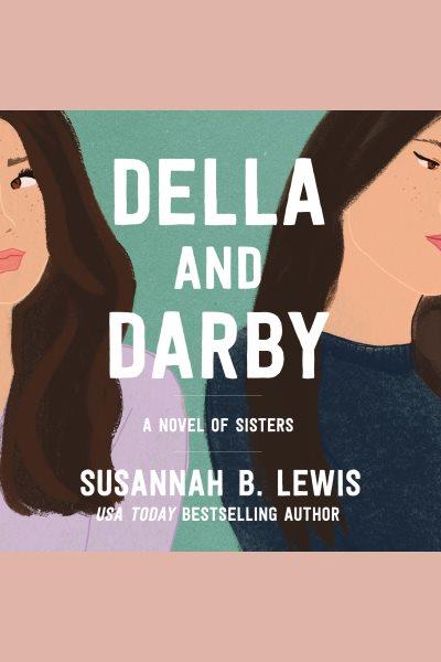 Della and Darby : a novel of sisters [electronic resource] / Susannah B. Lewis.