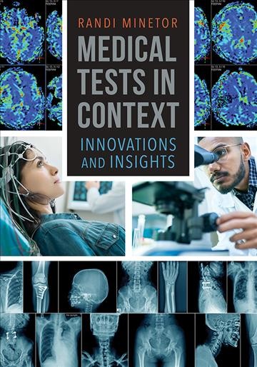 Medical tests in context : innovations and insights / Randi Minetor.