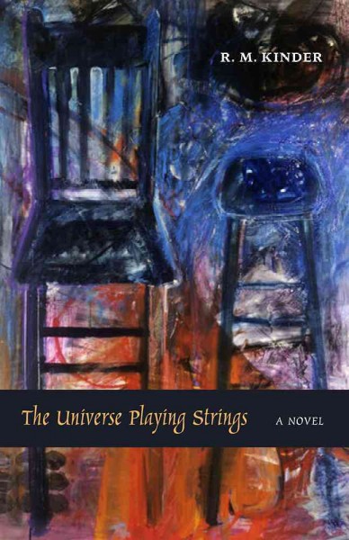 The universe playing strings : a novel / R.M. Kinder.