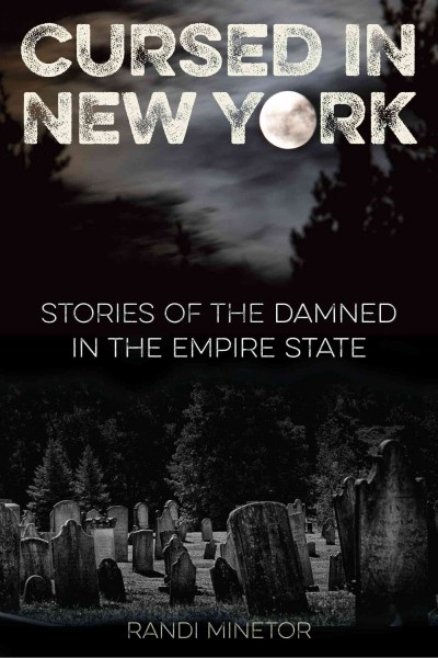 Cursed in New York : stories of the damned in the Empire State / Randi Minetor.