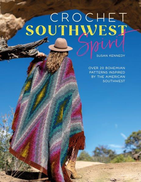Crochet Southwest spirit : over 20 bohemian crochet patterns inspired by the American Southwest [electronic resource] / Susan Kennedy.