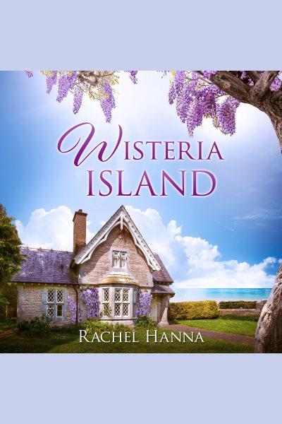 Wisteria Island [electronic resource] / Rachel Hanna.