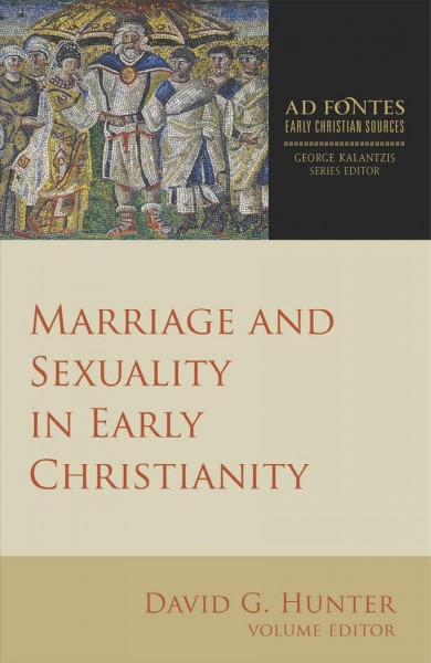 Marriage and sexuality in early Christianity / David G. Hunter, volume editor.