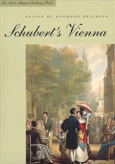 Schubert's Vienna / edited by Raymond Erickson.