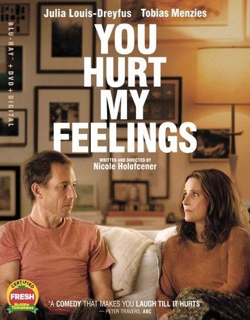 You hurt my feelings / A24 presents ; in association with FilmNation Entertainment ; a Likely Story production ; written and directed by Nicole Holofcener ; produced by Anthony Bregman, Stephanie Azpiazu, Nicole Holofcener, Julia Louis-Dreyfus.