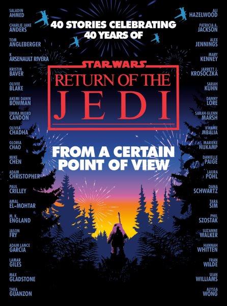 From a certain point of view : 40 stories celebrating 40 years of Star Wars Return of the Jedi / Saladin Ahmed [and others].