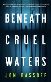 Beneath cruel waters / Jon Bassoff.