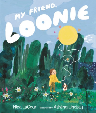 My friend, Loonie / Nina LaCour ; illustrated by Ashling Lindsay.