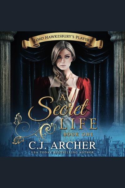 A Secret Life [electronic resource] / C. J. Archer.