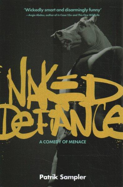 Naked defiance : a comedy of menace / Patrik Sampler.