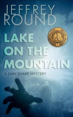 Lake on the mountain : a Dan Sharp mystery / Jeffrey Round.