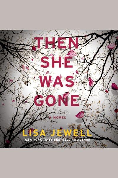 Then she was gone [electronic resource] / Lisa Jewell.